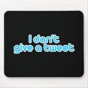 Ik geef geen tweet muismat