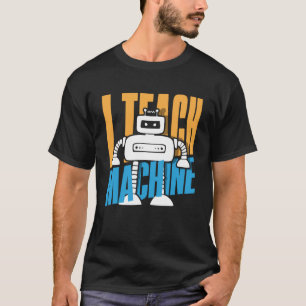 Ik geef les aan Machines Computer Science Robot T-shirt