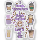 Ik geef les, dus ik drink koffie sticker (Voorkant)