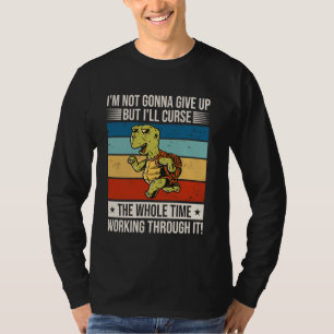 Ik geef niet op, maar ik vervloek de hele tijd t-shirt