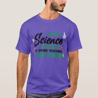 Ik geef wetenschap omdat de andere Teach T-shirt