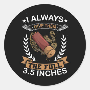Ik geef ze altijd de volle 3,5-inch Turks shunt. Ronde Sticker