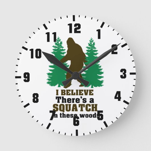 Ik geloof dat er een SQUATCH is in deze bossen Ronde Klok (Voorkant)