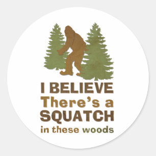 Ik geloof dat er een SQUATCH is in deze bossen Ronde Sticker