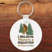 Ik geloof dat er een SQUATCH is in deze bossen Sleutelhanger (Voorkant)