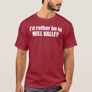 Ik Geloof Dat Ik Liever In Mill Valley California T-shirt