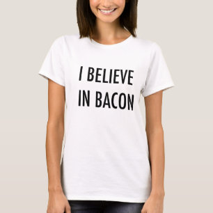 Ik geloof in Bacon. T-shirt