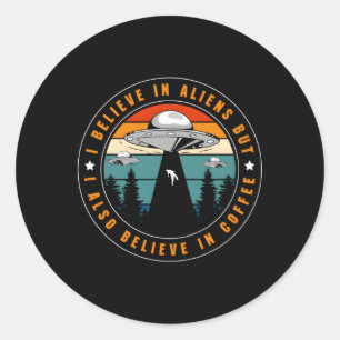 Ik geloof in buitenaardse wezens, maar ik geloof o ronde sticker