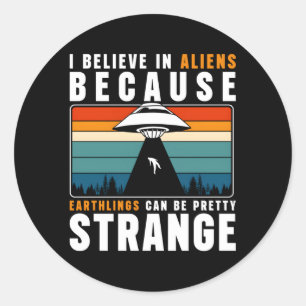 Ik geloof in buitenaardse wezens omdat helingen k ronde sticker
