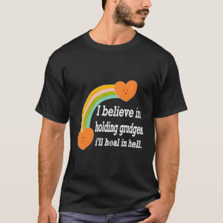 Ik Geloof In Het Koesteren Van Wrok Ik Zal Genezen T-shirt