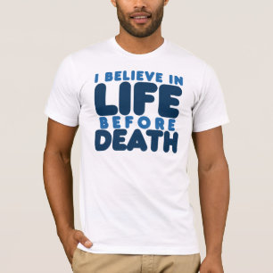 Ik geloof in het leven voor de dood t-shirt