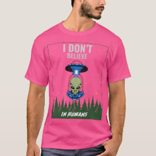 Ik geloof niet in buitenaardse wezens met een buit t-shirt