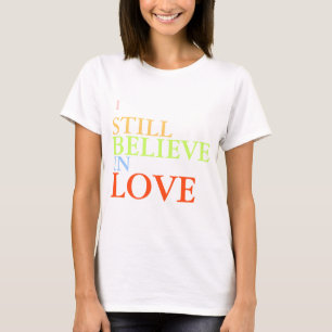 Ik geloof nog steeds in liefde t-shirt