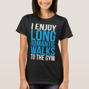 Ik geniet van lange romantische wandelingen naar d t-shirt