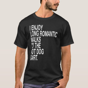 Ik geniet van lange Romantische wandelingen naar h T-shirt