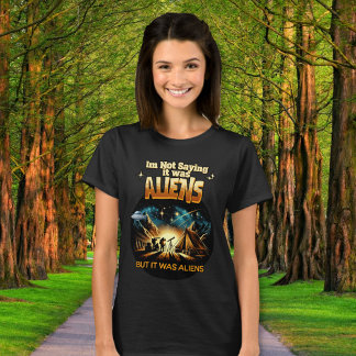 Ik Gezegde niet dat het aliens waren, maar het war T-shirt