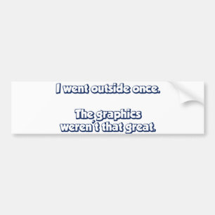 Ik ging één keer buiten. Grafische kaart was ni Bumpersticker