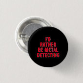 “Ik Ging Liever Metaaldetecteren” Speld Badge Knop Ronde Button 3,2 Cm (Voorkant /achterkant)