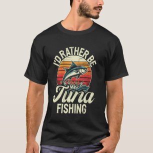 Ik ging liever op tonijn vissen t-shirt
