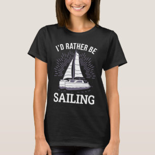 Ik ging liever zeilen Catamaran kapitein 6 T-shirt
