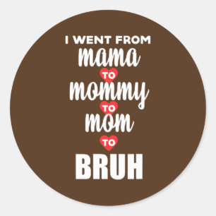 Ik ging van mama naar mama naar mama en van Bruh H Ronde Sticker