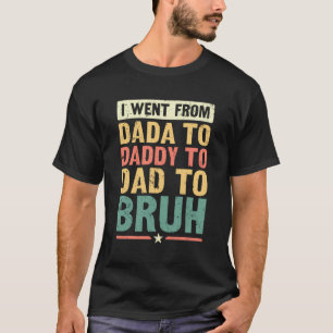 Ik ging van papa naar papa naar papa naar bruh - g t-shirt