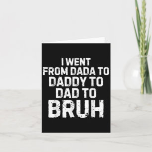 Ik ging van papa papa bruh grappige vaders dag kaart