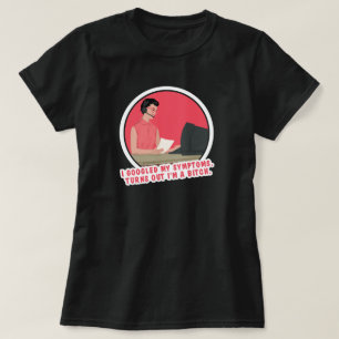 Ik googelde mijn symptomen... t-shirt