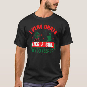 Ik gooi pijltjes als een meisje probeer bij te bli t-shirt