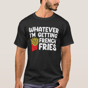 Ik haal Franse Fries Fast Food Franse Fry T-shirt
