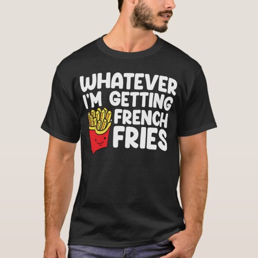 Ik haal Franse Fries Fast Food Franse Fry T-shirt (Voorkant)