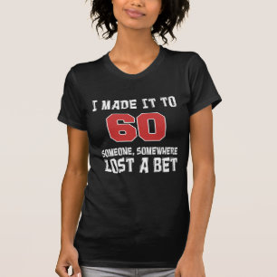 Ik haalde het tot 60 iemand verloor een weddenscha t-shirt