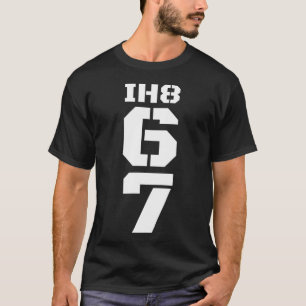 Ik haat 67 Meme Anti 6 7 T-shirt Grappige Zes Zeve
