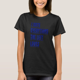 Ik haat alles wat links van politiek apparaat houd t-shirt