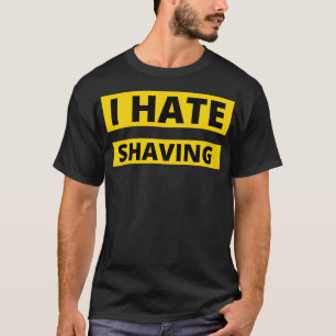 Ik haat citaten van Shave Beard en koopwaar T-shirt