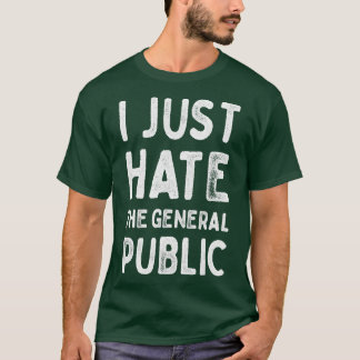 Ik haat gewoon de algemene publiek patrooncitaten t-shirt