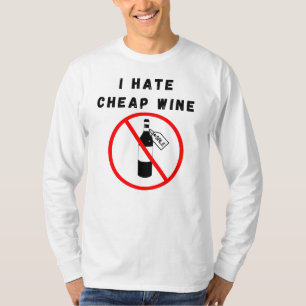 Ik haat goedkope wijn t-shirt