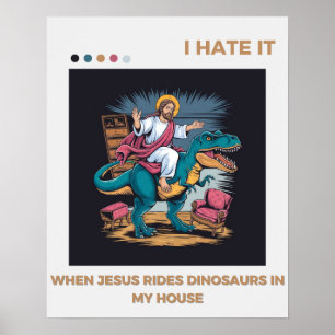 Ik haat het als Jezus op dinosauriërs rijdt in mij Poster