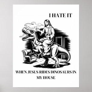 Ik haat het als Jezus op dinosauriërs rijdt in mij Poster