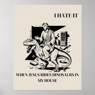 Ik haat het als Jezus op dinosauriërs rijdt in mij Poster