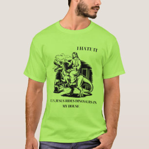 Ik haat het als Jezus op dinosaurussen rijdt in mi T-shirt