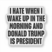 Ik haat het als Trump het President is Sticker (Voorkant)