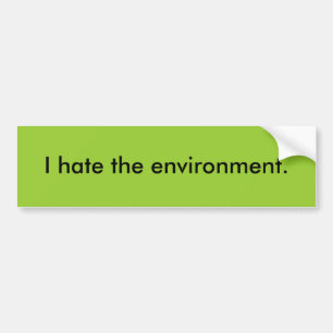 Ik haat het milieu. bumpersticker