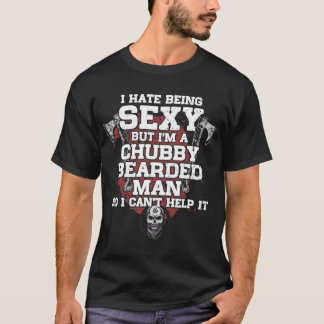 Ik haat het om sexie te zijn, maar ik ben een Chub T-shirt
