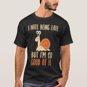 Ik haat het om te laat te zijn, maar ik ben er zo t-shirt