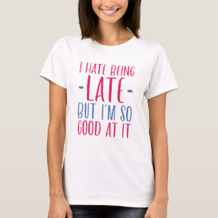 Ik haat het om te laat te zijn t-shirt