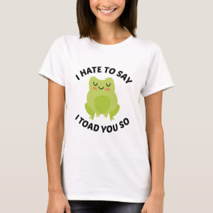 Ik haat het om te zeggen dat ik je zo heb geslagen t-shirt