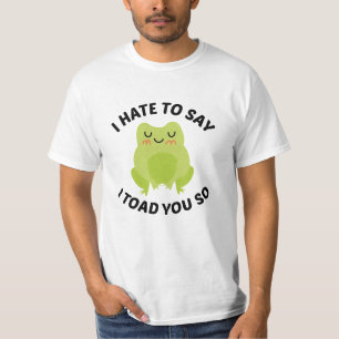 Ik haat het om te zeggen dat ik je zo heb geslagen t-shirt