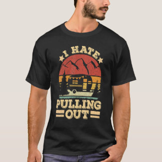 Ik haat het uittrekken van Camping Trailer Retro T T-shirt