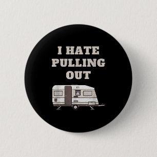 Ik haat het uittrekken van grappige camper kampeer ronde button 5,7 cm